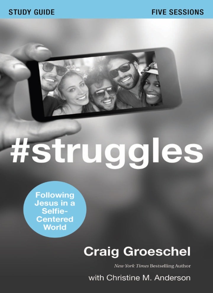 Downloadable PDF :  #Struggles Bible Study Guide Following Jesus in a Selfie-Centered World